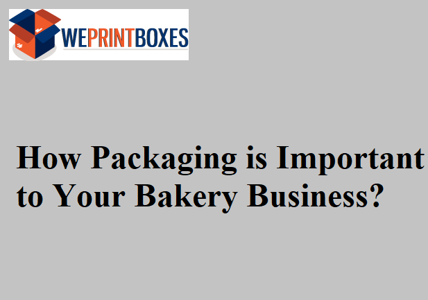 How Packaging is Important to Your Bakery Business?